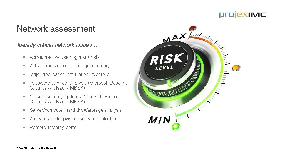 Network assessment Identify critical network issues … § Active/inactive user/login analysis § Active/inactive computer/age