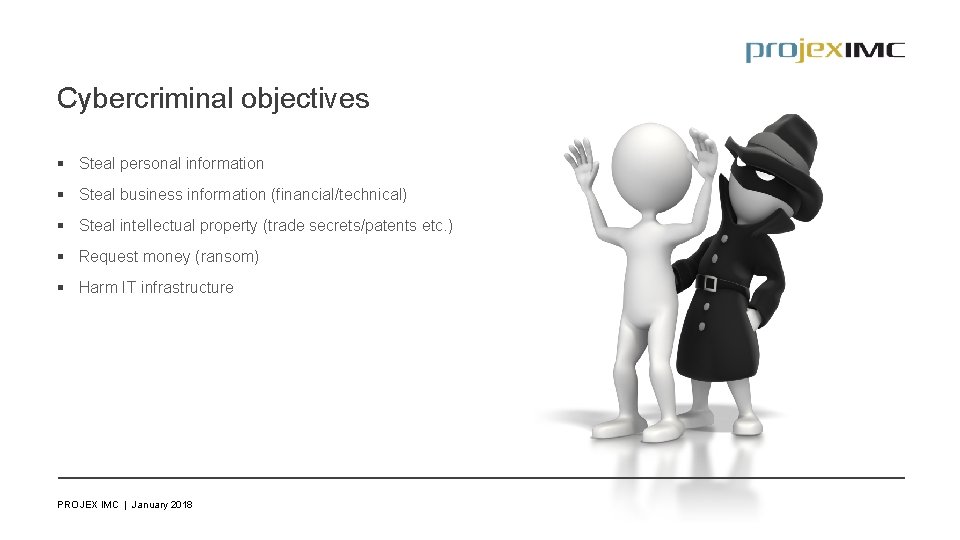 Cybercriminal objectives § Steal personal information § Steal business information (financial/technical) § Steal intellectual