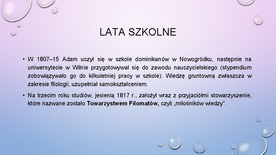 LATA SZKOLNE • W 1807– 15 Adam uczył się w szkole dominikanów w Nowogródku, LATA SZKOLNE • W 1807– 15 Adam uczył się w szkole dominikanów w Nowogródku,