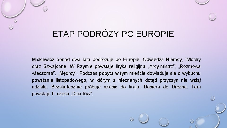 ETAP PODRÓŻY PO EUROPIE Mickiewicz ponad dwa lata podróżuje po Europie. Odwiedza Niemcy, Włochy ETAP PODRÓŻY PO EUROPIE Mickiewicz ponad dwa lata podróżuje po Europie. Odwiedza Niemcy, Włochy