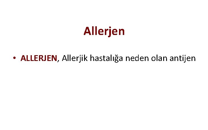 Allerjen • ALLERJEN, Allerjik hastalığa neden olan antijen 