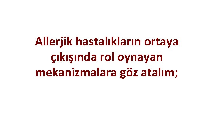 Allerjik hastalıkların ortaya çıkışında rol oynayan mekanizmalara göz atalım; 