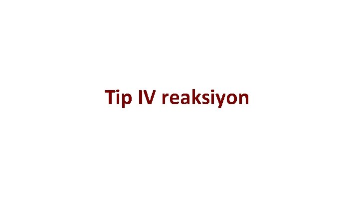 Tip IV reaksiyon 