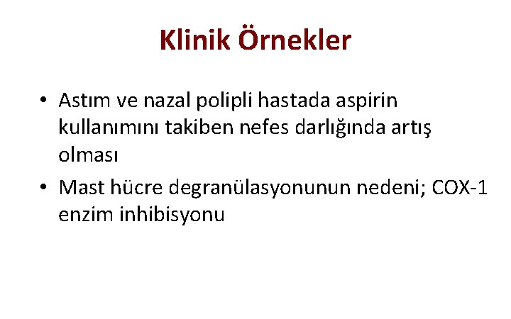 Klinik Örnekler • Astım ve nazal polipli hastada aspirin kullanımını takiben nefes darlığında artış