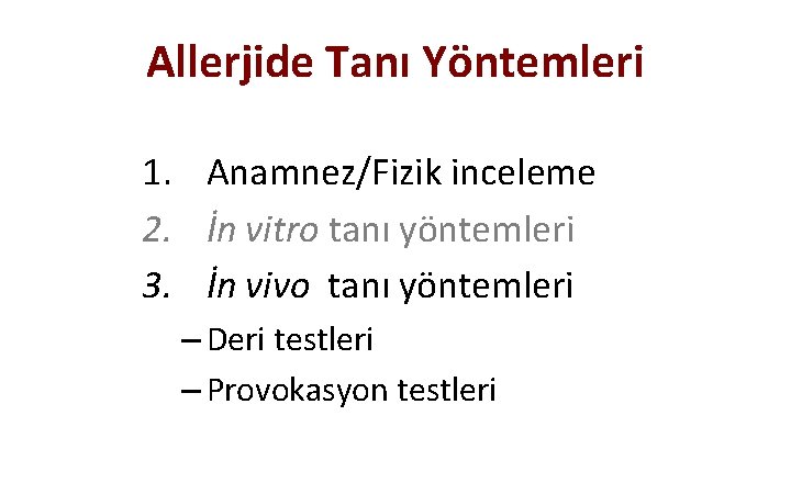 Allerjide Tanı Yöntemleri 1. Anamnez/Fizik inceleme 2. İn vitro tanı yöntemleri 3. İn vivo