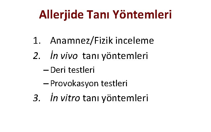 Allerjide Tanı Yöntemleri 1. Anamnez/Fizik inceleme 2. İn vivo tanı yöntemleri – Deri testleri