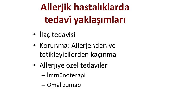 Allerjik hastalıklarda tedavi yaklaşımları • İlaç tedavisi • Korunma: Allerjenden ve tetikleyicilerden kaçınma •