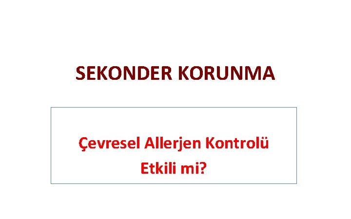 SEKONDER KORUNMA Çevresel Allerjen Kontrolü Etkili mi? 