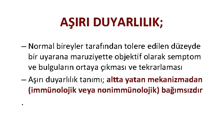 AŞIRI DUYARLILIK; – Normal bireyler tarafından tolere edilen düzeyde bir uyarana maruziyette objektif olarak