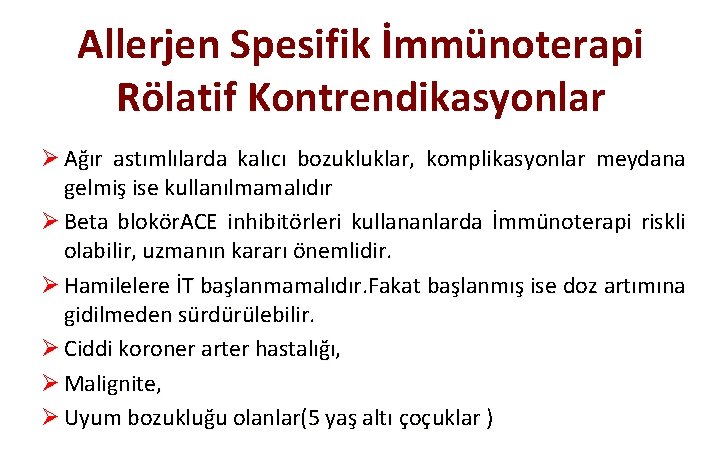 Allerjen Spesifik İmmünoterapi Rölatif Kontrendikasyonlar Ø Ağır astımlılarda kalıcı bozukluklar, komplikasyonlar meydana gelmiş ise