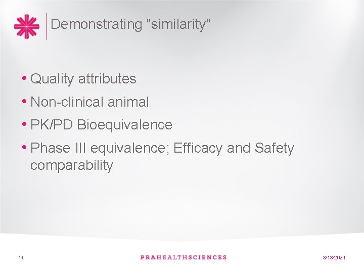 Demonstrating “similarity” • Quality attributes • Non-clinical animal • PK/PD Bioequivalence • Phase III Demonstrating “similarity” • Quality attributes • Non-clinical animal • PK/PD Bioequivalence • Phase III
