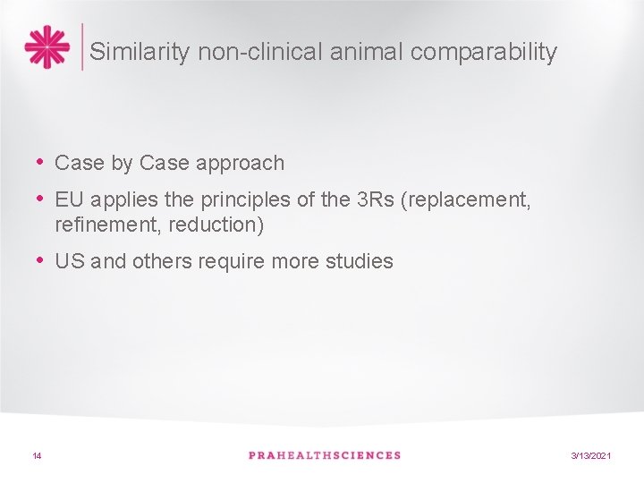 Similarity non-clinical animal comparability • Case by Case approach • EU applies the principles Similarity non-clinical animal comparability • Case by Case approach • EU applies the principles