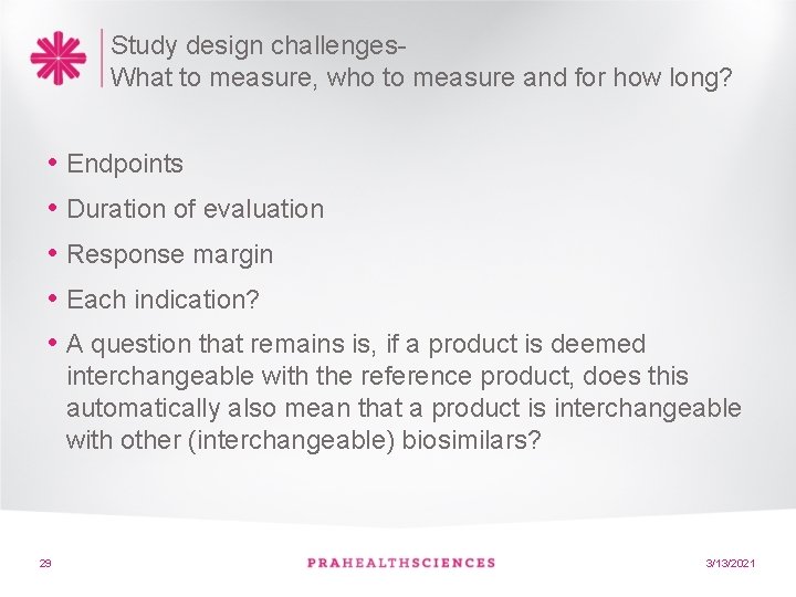 Study design challenges. What to measure, who to measure and for how long? •