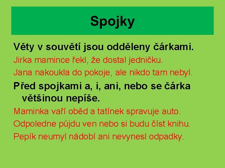 Spojky Věty v souvětí jsou odděleny čárkami. Jirka mamince řekl, že dostal jedničku. Jana