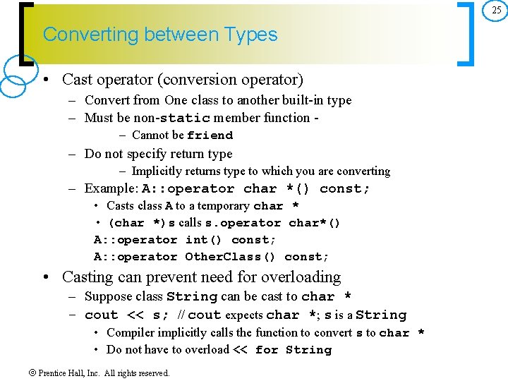 25 Converting between Types • Cast operator (conversion operator) – Convert from One class