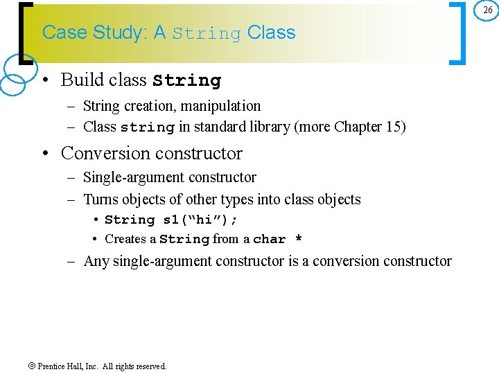 26 Case Study: A String Class • Build class String – String creation, manipulation