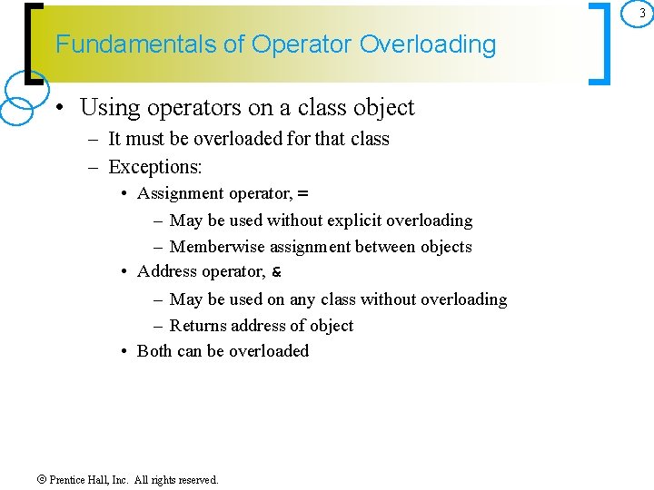 3 Fundamentals of Operator Overloading • Using operators on a class object – It