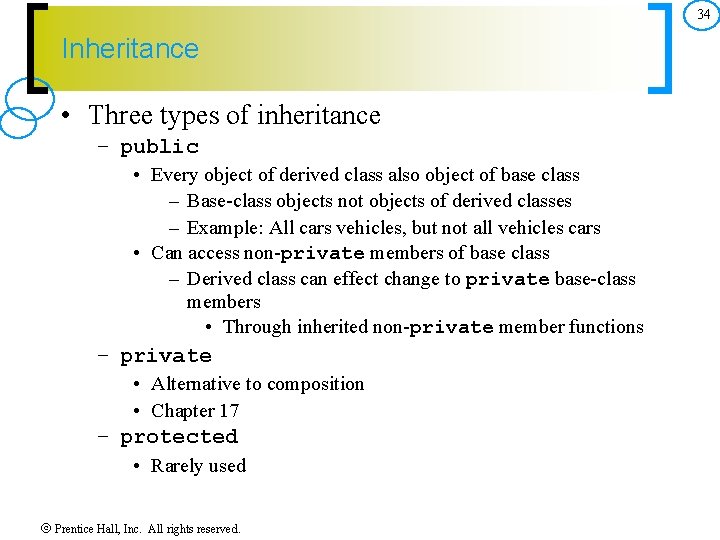 34 Inheritance • Three types of inheritance – public • Every object of derived