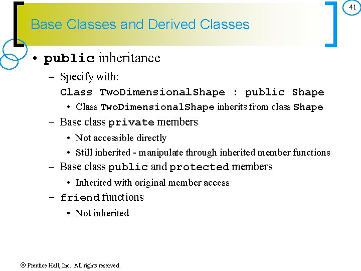 41 Base Classes and Derived Classes • public inheritance – Specify with: Class Two.