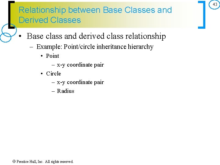 Relationship between Base Classes and Derived Classes • Base class and derived class relationship