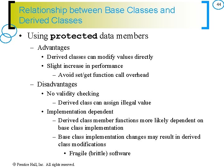 Relationship between Base Classes and Derived Classes • Using protected data members – Advantages