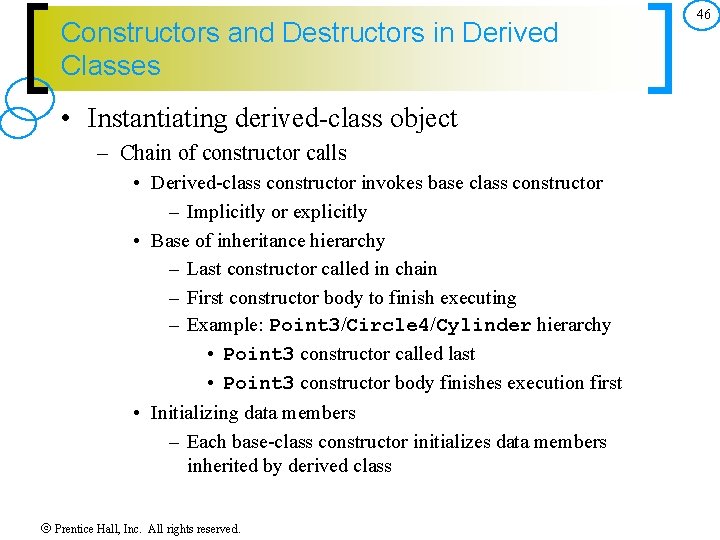 Constructors and Destructors in Derived Classes • Instantiating derived-class object – Chain of constructor