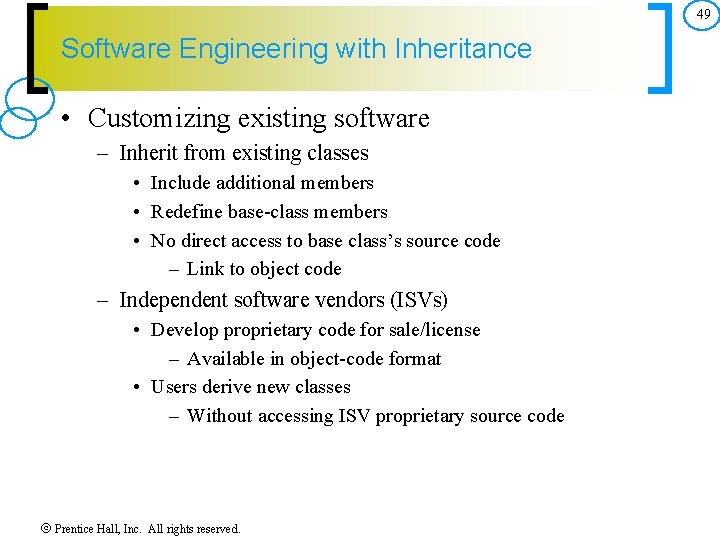 49 Software Engineering with Inheritance • Customizing existing software – Inherit from existing classes