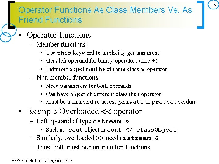 Operator Functions As Class Members Vs. As Friend Functions • Operator functions – Member