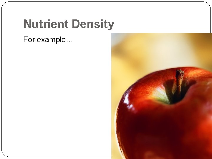 Nutrient Density For example… 