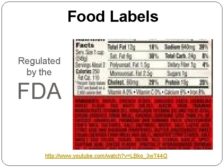 Food Labels Regulated by the FDA http: //www. youtube. com/watch? v=LBko_3 w. T 44