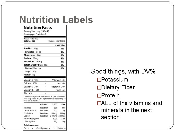 Nutrition Labels Good things, with DV% �Potassium �Dietary Fiber �Protein �ALL of the vitamins