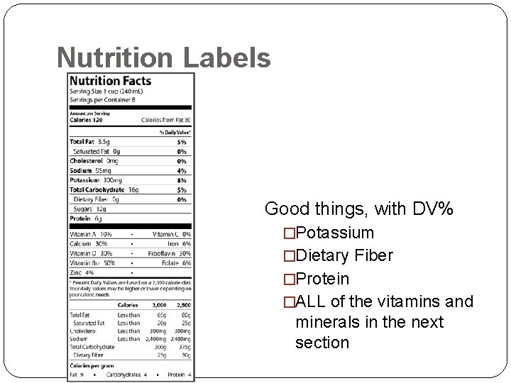 Nutrition Labels Good things, with DV% �Potassium �Dietary Fiber �Protein �ALL of the vitamins Nutrition Labels Good things, with DV% �Potassium �Dietary Fiber �Protein �ALL of the vitamins