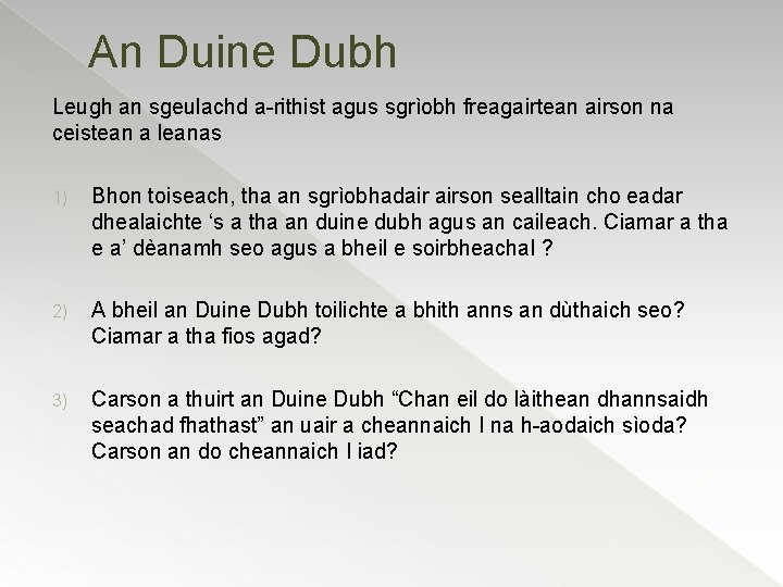 An Duine Dubh Leugh an sgeulachd a-rithist agus sgrìobh freagairtean airson na ceistean a