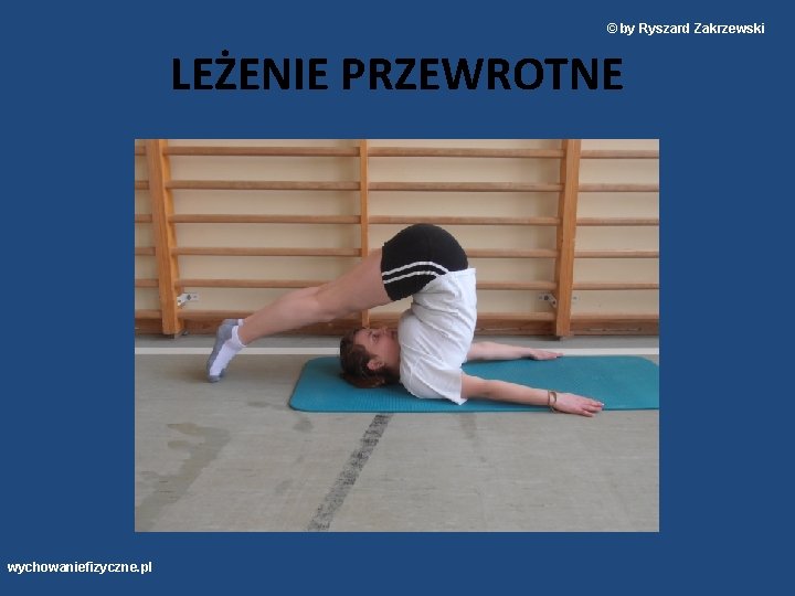 © by Ryszard Zakrzewski LEŻENIE PRZEWROTNE wychowaniefizyczne. pl 