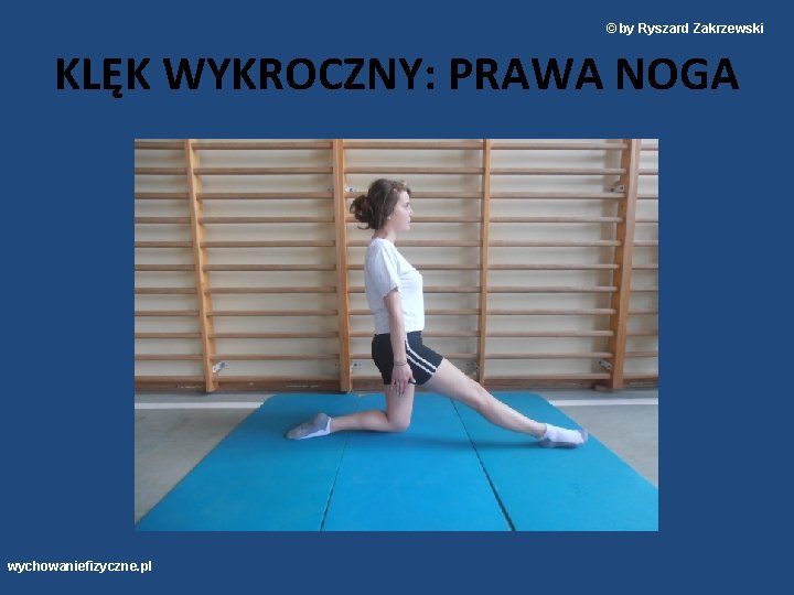 © by Ryszard Zakrzewski KLĘK WYKROCZNY: PRAWA NOGA wychowaniefizyczne. pl 