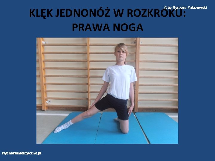 KLĘK JEDNONÓŻ W ROZKROKU: PRAWA NOGA © by Ryszard Zakrzewski wychowaniefizyczne. pl 