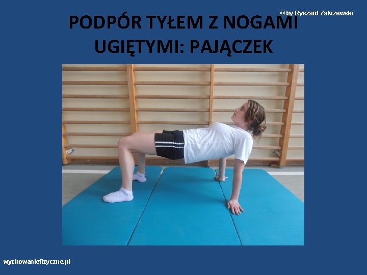 PODPÓR TYŁEM Z NOGAMI UGIĘTYMI: PAJĄCZEK © by Ryszard Zakrzewski wychowaniefizyczne. pl 