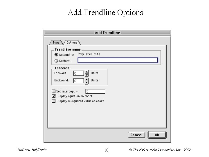 Add Trendline Options Mc. Graw-Hill/Irwin 10 © The Mc. Graw-Hill Companies, Inc. , 2003 Add Trendline Options Mc. Graw-Hill/Irwin 10 © The Mc. Graw-Hill Companies, Inc. , 2003