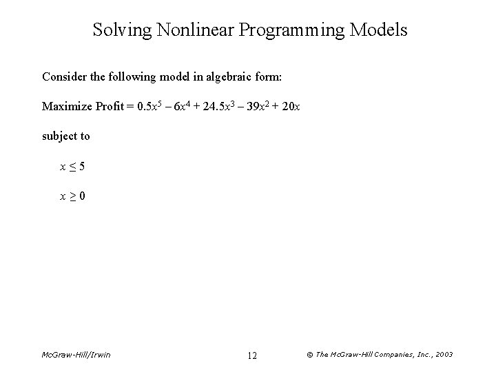 Solving Nonlinear Programming Models Consider the following model in algebraic form: Maximize Profit =