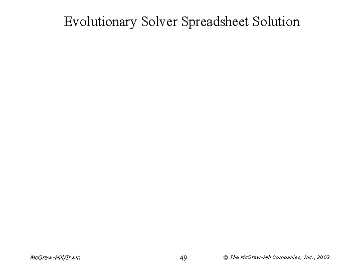 Evolutionary Solver Spreadsheet Solution Mc. Graw-Hill/Irwin 49 © The Mc. Graw-Hill Companies, Inc. , Evolutionary Solver Spreadsheet Solution Mc. Graw-Hill/Irwin 49 © The Mc. Graw-Hill Companies, Inc. ,