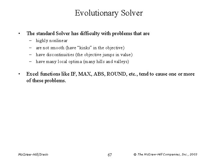 Evolutionary Solver • The standard Solver has difficulty with problems that are – –