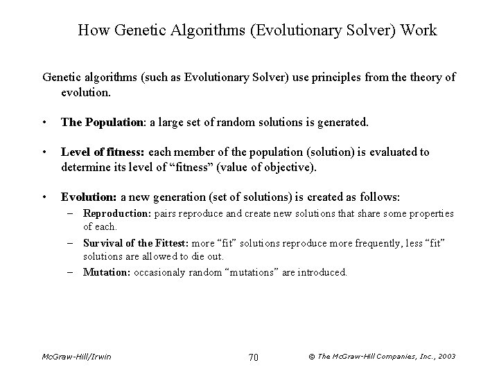 How Genetic Algorithms (Evolutionary Solver) Work Genetic algorithms (such as Evolutionary Solver) use principles