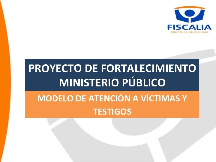 PROYECTO DE FORTALECIMIENTO MINISTERIO PÚBLICO MODELO DE ATENCIÓN A VÍCTIMAS Y TESTIGOS 19 