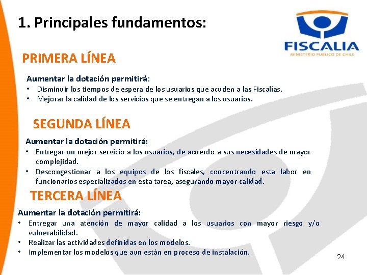 1. Principales fundamentos: PRIMERA LÍNEA Aumentar la dotación permitirá: • Disminuir los tiempos de