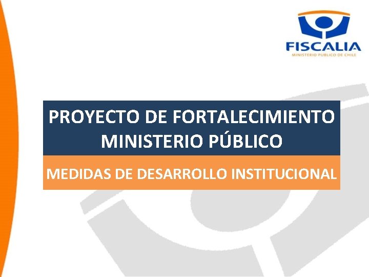 PROYECTO DE FORTALECIMIENTO MINISTERIO PÚBLICO MEDIDAS DE DESARROLLO INSTITUCIONAL 26 