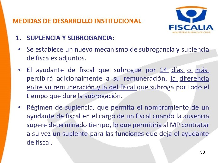 MEDIDAS DE DESARROLLO INSTITUCIONAL 1. SUPLENCIA Y SUBROGANCIA: • Se establece un nuevo mecanismo