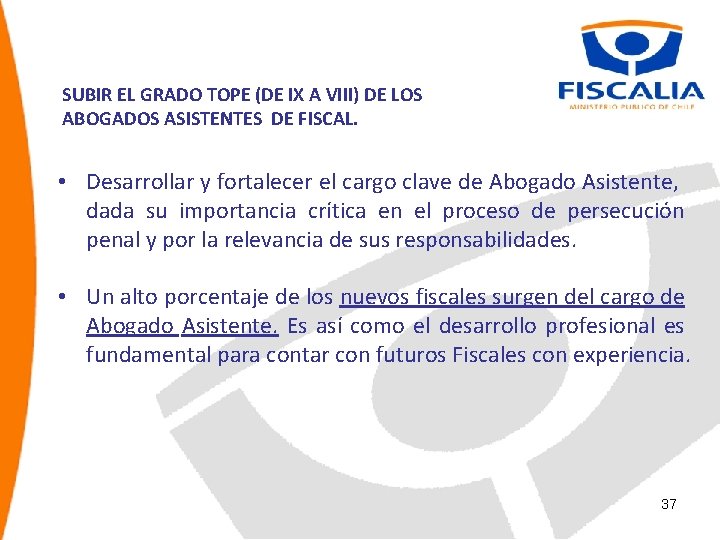 SUBIR EL GRADO TOPE (DE IX A VIII) DE LOS ABOGADOS ASISTENTES DE FISCAL.