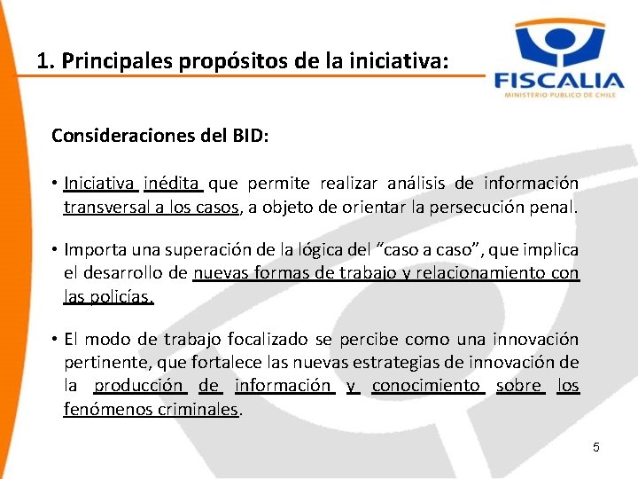 1. Principales propósitos de la iniciativa: Consideraciones del BID: • Iniciativa inédita que permite