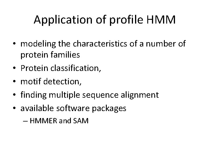Application of profile HMM • modeling the characteristics of a number of protein families Application of profile HMM • modeling the characteristics of a number of protein families