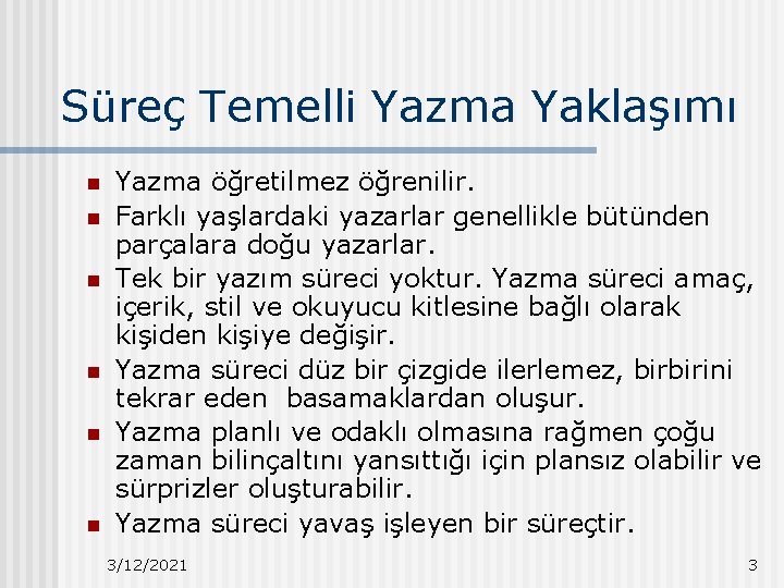 Süreç Temelli Yazma Yaklaşımı n n n Yazma öğretilmez öğrenilir. Farklı yaşlardaki yazarlar genellikle